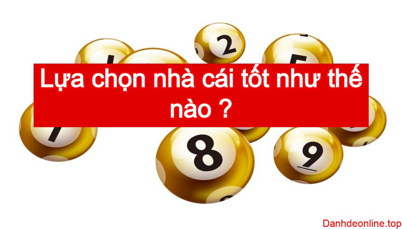 Lựa chọn nhà cái tốt như thế nào