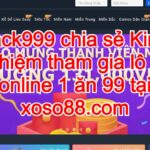 kinh nghiệm tham gia xoso88 của jack999