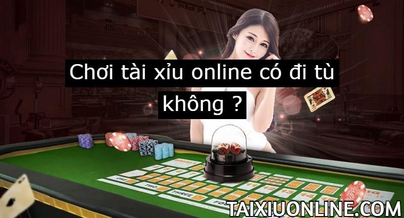 chơi tài xỉu online có đi tù không